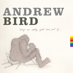 Things Are Really Great Here, Sort of… by Andrew Bird