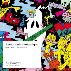 Symphonie fantastique by Berlioz ,   Lavandier ;   Le Balcon ,   Tonton a faim