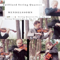 String Quartet in E-flat major, op. 12 / String Quartet in A minor, op. 13 by Mendelssohn ;   Juilliard String Quartet