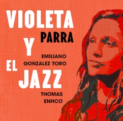 Violeta Y El Jazz by Emiliano Gonzalez‐Toro  &   Thomas Enhco