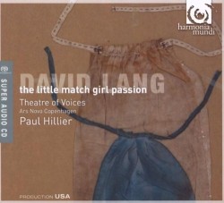 The Little Match Girl Passion by David Lang ;   Theatre of Voices ,   Ars Nova Copenhagen ,   Paul Hillier