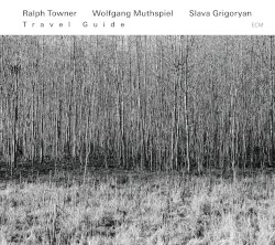 Travel Guide by Ralph Towner  /   Wolfgang Muthspiel  /   Slava Grigoryan