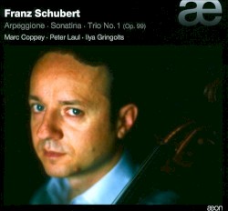Arpeggione / Sonatina / Trio no. 1, op. 99 by Franz Schubert ;   Marc Coppey ,   Peter Laul ,   Ilya Gringolts