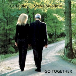 Go Together by Carla Bley  /   Steve Swallow