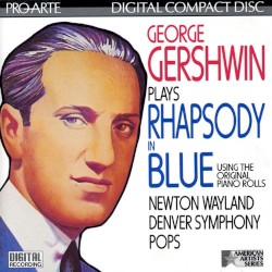 George Gershwin Plays Rhapsody in Blue (using the original piano rolls) by George Gershwin ,   Denver Symphony Pops ,   Newton Wayland