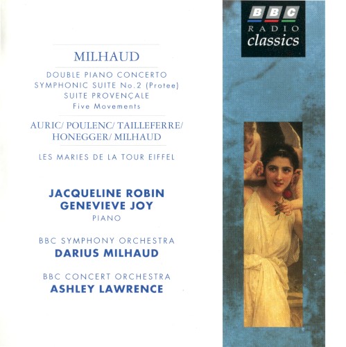 Milhaud: Double Piano Concerto / Symphonic Suite no. 2 (Protee) / Suite provençale (five movements) / Auric-Poulenc-Tailleferre-Honegger-Milhaud: Les Maries de la Tour Eiffel