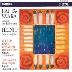 Rautavaara: Cantos / Die Liebenden / Heiniö: Genom kvällen by Rautavaara ,   Heiniö ;   City of Espoo Chamber Orchestra ,   Juhani Lamminmäki ,   Soile Isokoski ,   Liisa Pohjola ,   Tapiola Chamber Choir