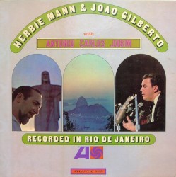 Recorded in Rio de Janeiro by Herbie Mann  &   João Gilberto  with   Antonio Carlos Jobim