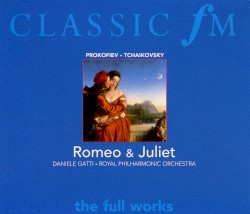 Romeo & Juliet by Prokofiev ,   Tchaikovsky ;   Royal Philharmonic Orchestra ,   Daniele Gatti