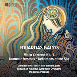 Violin Concerto no. 1 / Dramatic Frescoes / Reflections of the Sea by Eduardas Balsys ;   Džeraldas Bidva ,   Indrė Baikštytė ,   Lithuanian National Symphony Orchestra ,   Modestas Pitrėnas