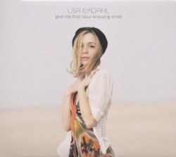 Give Me That Slow Knowing Smile by Lisa Ekdahl