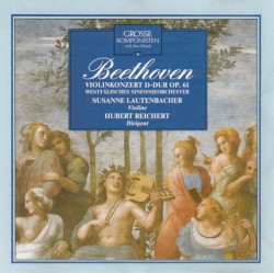 Violinkonzert D-Dur Op. 61 by Beethoven ;   Susanne Lautenbacher ,   Westfälisches Sinfonie-Orchester ,   Hubert Reichert