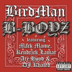 B-Boyz by Birdman  feat.   Mack Maine ,   Kendrick Lamar ,   Ace Hood  &   DJ Khaled