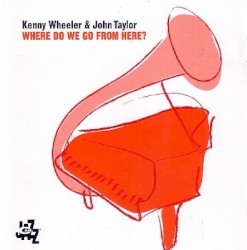 Where Do We Go From Here? by Kenny Wheeler  &   John Taylor