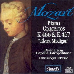 Piano Concertos K. 466 & K. 467 “Elvira Madigan” by Mozart ;   Peter Lang ,   Capella Istropolitana ,   Christoph Eberle