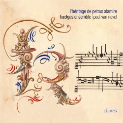 L’héritage de Petrus Alamire by Huelgas Ensemble ,   Paul Van Nevel