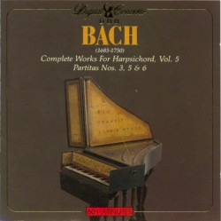 Complete Works for Harpsichord, Vol. 5: Partitas Nos. 3, 5 & 6 by Johann Sebastian Bach ;   Christiane Jaccottet