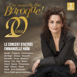 Une nouvelle fête baroque ! by Le Concert d’Astrée ,   Emmanuelle Haïm