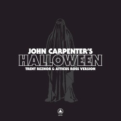 John Carpenter’s Halloween by Trent Reznor  and   Atticus Ross