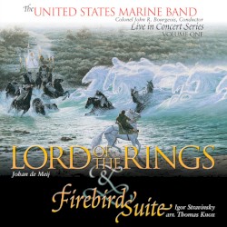 Live in Concert Series, Vol. 1: De Meij: Lord of the Rings / Stravinsky: Firebird Suite by Johan de Meij ,   Igor Stravinsky ;   United States Marine Band ,   Colonel John R. Bourgeois