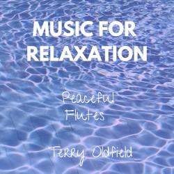 Music for Relaxation: Peaceful Flutes by Terry Oldfield