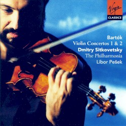 Violin Concertos 1 & 2 by Bartók ;   Philharmonia Orchestra ,   Libor Pešek ,   Dmitry Sitkovetsky