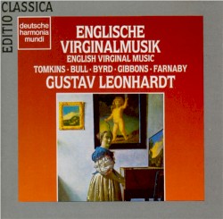 Englische Virginalmusik by Tomkins ,   Bull ,   Byrd ,   Gibbons ,   Farnaby ;   Gustav Leonhardt