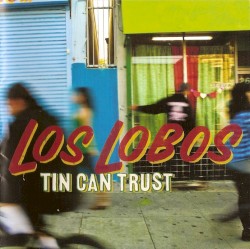 Tin Can Trust by Los Lobos