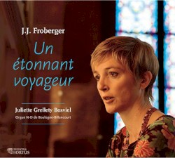 Un étonnant voyageur by Johann Jakob Froberger ;   Juliette Grellety Bosviel