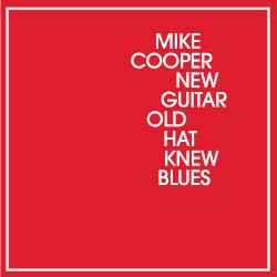 New Guitar Old Hat Knew Blues by Mike Cooper