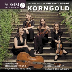 Chamber Music by Erich Wolfgang Korngold by Erich Wolfgang Korngold ;   Eusebius Quartet ,   Alasdair Beatson