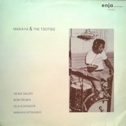 Makaya & The Tsotsis by Makaya Ntshoko ,   Heinz Sauer ,   Bob Degen ,   Isla Eckinger