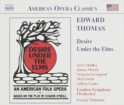Desire Under the Elms by Edward Thomas ;   Jerry Hadley ,   James Morris ,   Victoria Livengood ,   Jeffrey Lentz ,   London Symphony Orchestra ,   George Manahan