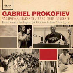 Saxophone Concerto / Bass Drum Concerto by Gabriel Prokofiev ;   Branford Marsalis ,   Joby Burgess ,   Ural Philharmonic Orchestra ,   Alexei Bogorad