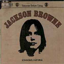 Jackson Browne / Saturate Before Using by Jackson Browne