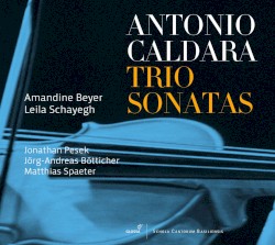 Trio Sonatas by Antonio Caldara ;   Amandine Beyer ,   Leila Schayegh ,   Jonathan Pešek ,   Jörg‐Andreas Bötticher ,   Matthias Spaeter