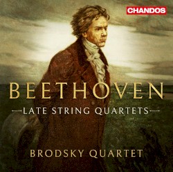 Late String Quartets by Beethoven ;   Brodsky Quartet