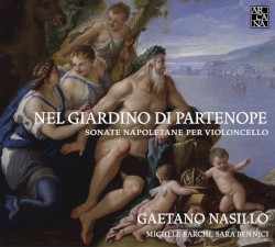 Nel Giardino di Partenope: Sonate Napoletane per Violoncello by Gaetano Nasillo ,   Michele Barchi ,   Sara Bennici