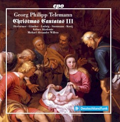 Christmas Cantatas III by Georg Philipp Telemann ;   Herfurtner ,   Günther ,   Ludwig ,   Strotmann ,   Kooij ,   Die Kölner Akademie ,   Michael Alexander Willens