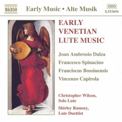 Early Venetian Lute Music by Joan Ambrosio Dalza ,   Francesco Spinacino ,   Franciscus Bossinensis ,   Vincenzo Capirola ;   Christopher Wilson ,   Shirley Rumsey