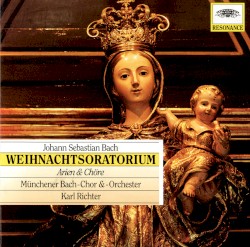 Weihnachtsoratorium (BWV 248) - Arien und Chöre by Johann Sebastian Bach ;   Münchener Bach‐Chor ,   Münchener Bach‐Orchester ,   Karl Richter
