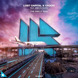 The Way It Was by Lost Capital  &   Cr3on  feat.   Joselyn Rivera