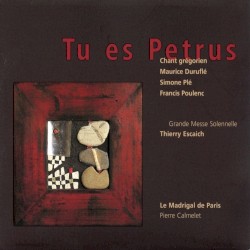 Tu es Petrus / Grande Messe Solennelle by Maurice Duruflé ,   Simone Plé ,   Francis Poulenc ,   Thierry Escaich ;   Le Madrigal de Paris ,   Pierre Calmelet
