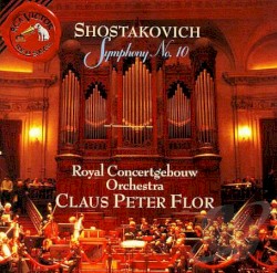 Symphony No. 10 by Shostakovich ;   Royal Concertgebouw Orchestra ,   Claus Peter Flor