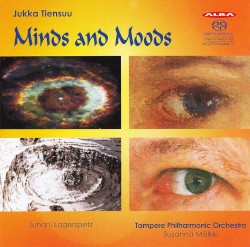 Minds and Moods by Jukka Tiensuu ;   Tampere Philharmonic Orchestra ,   Susanna Mälkki ,   Juhani Lagerspetz