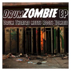 Drumzombie EP by Drum Theatre  meets   Roots Zombie