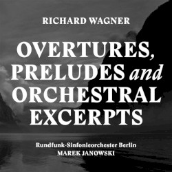 Overtures, Preludes and Orchestral Excerpts by Richard Wagner ;   Marek Janowski ,   Rundfunk-Sinfonieorchester Berlin