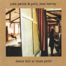 Dance Hall at Louse Point by John Parish  &   Polly Jean Harvey