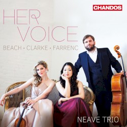 Her Voice by Beach ,   Clarke ,   Farrenc ;   Neave Trio