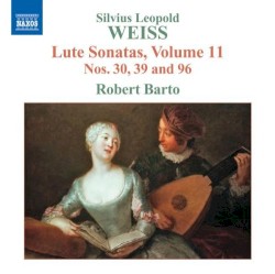 Lute Sonatas, Volume 11 by Silvius Leopold Weiss ;   Robert Barto